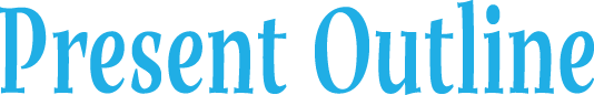 Present Outline